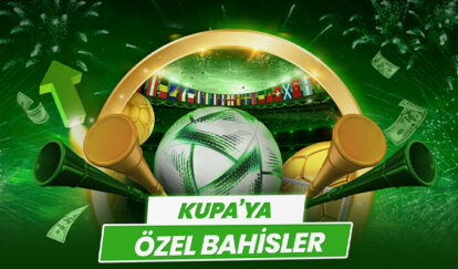 KUPA’YA ÖZEL BAHİSLER